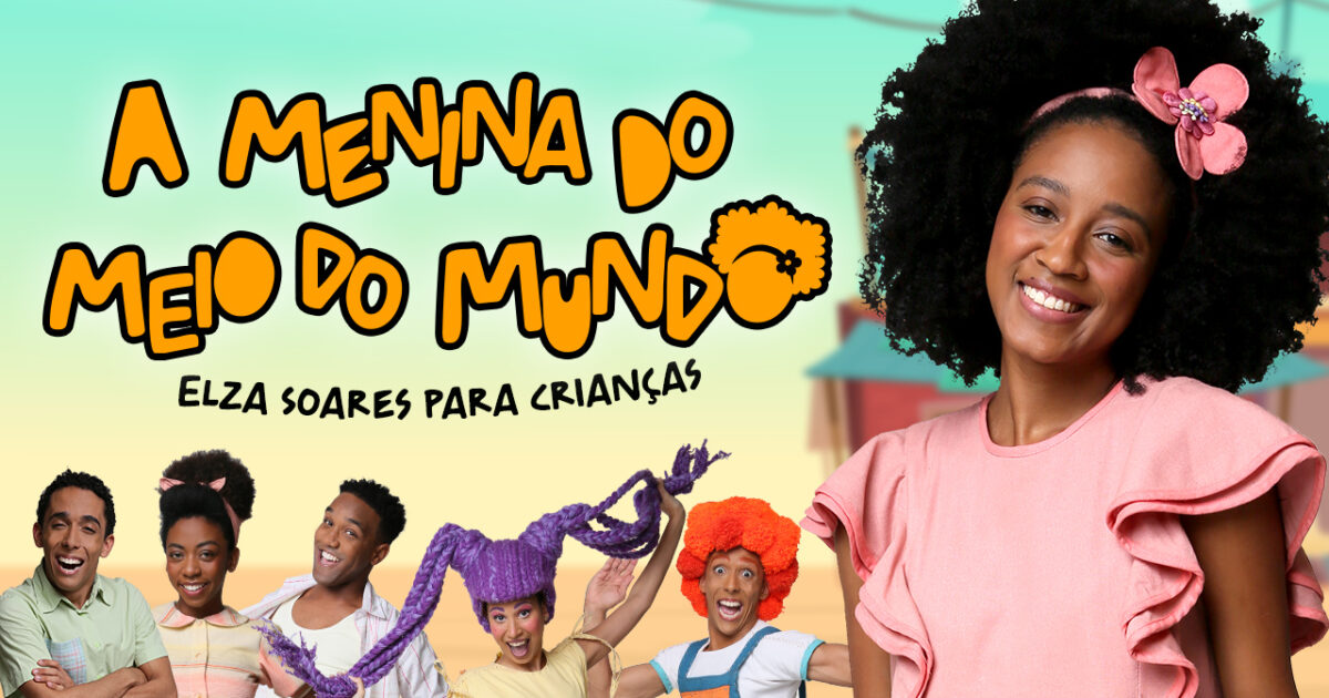 A Menina do Meio do MUndo Elza Soares para Crianças ENTRE